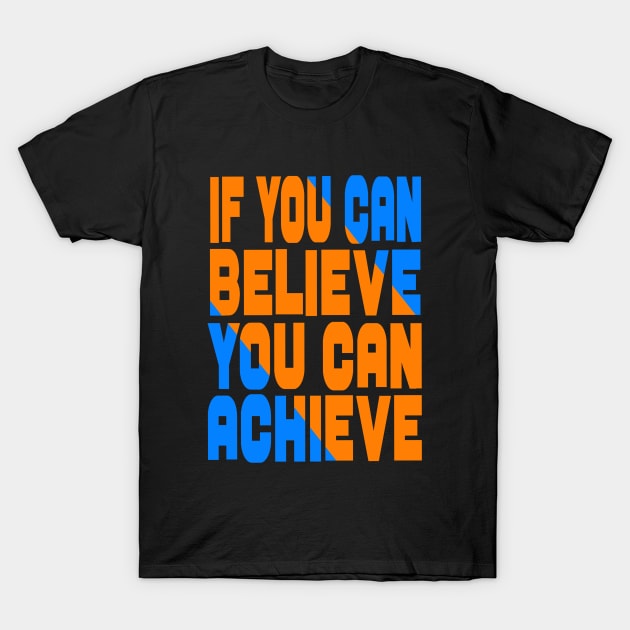 If you can believe you can achieve T-Shirt by Evergreen Tee